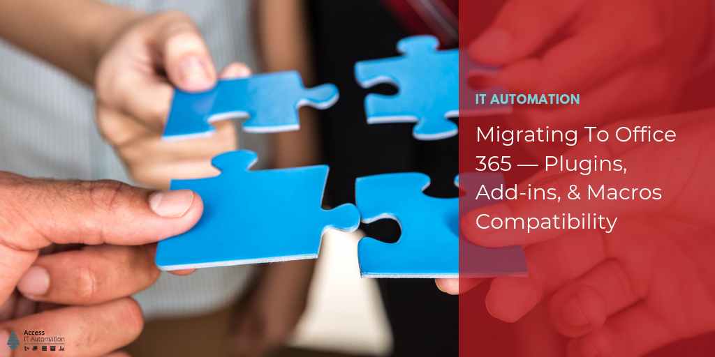 Migrating To Office 365 — Plugins, Add-ins, & Macros Compatibility - Access  IT Automation